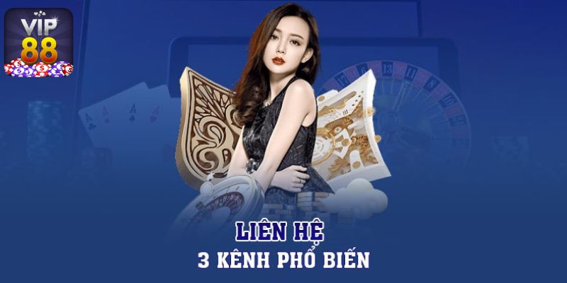 Cập nhật các kênh liên hệ Vip88 phổ biến nhất hiện