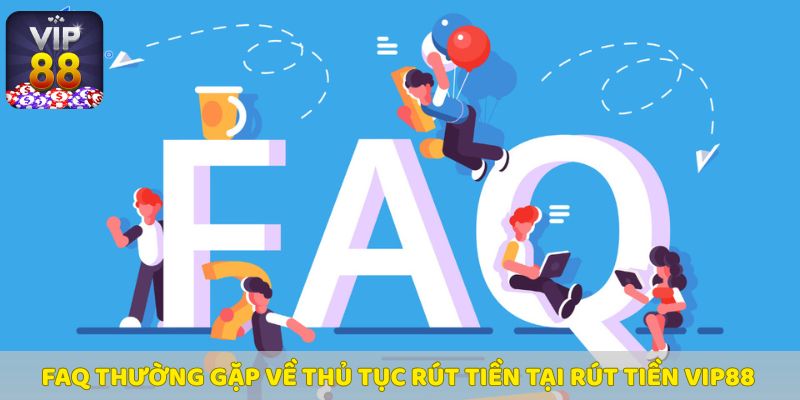 Các câu hỏi thường gặp tại Vip88