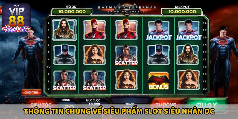 Thông tin chung về siêu phẩm slot Siêu Nhân DC tại Vip88